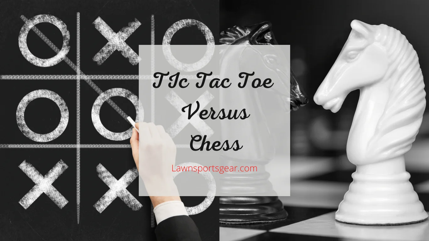 TIc Tac Toe Versus Chess