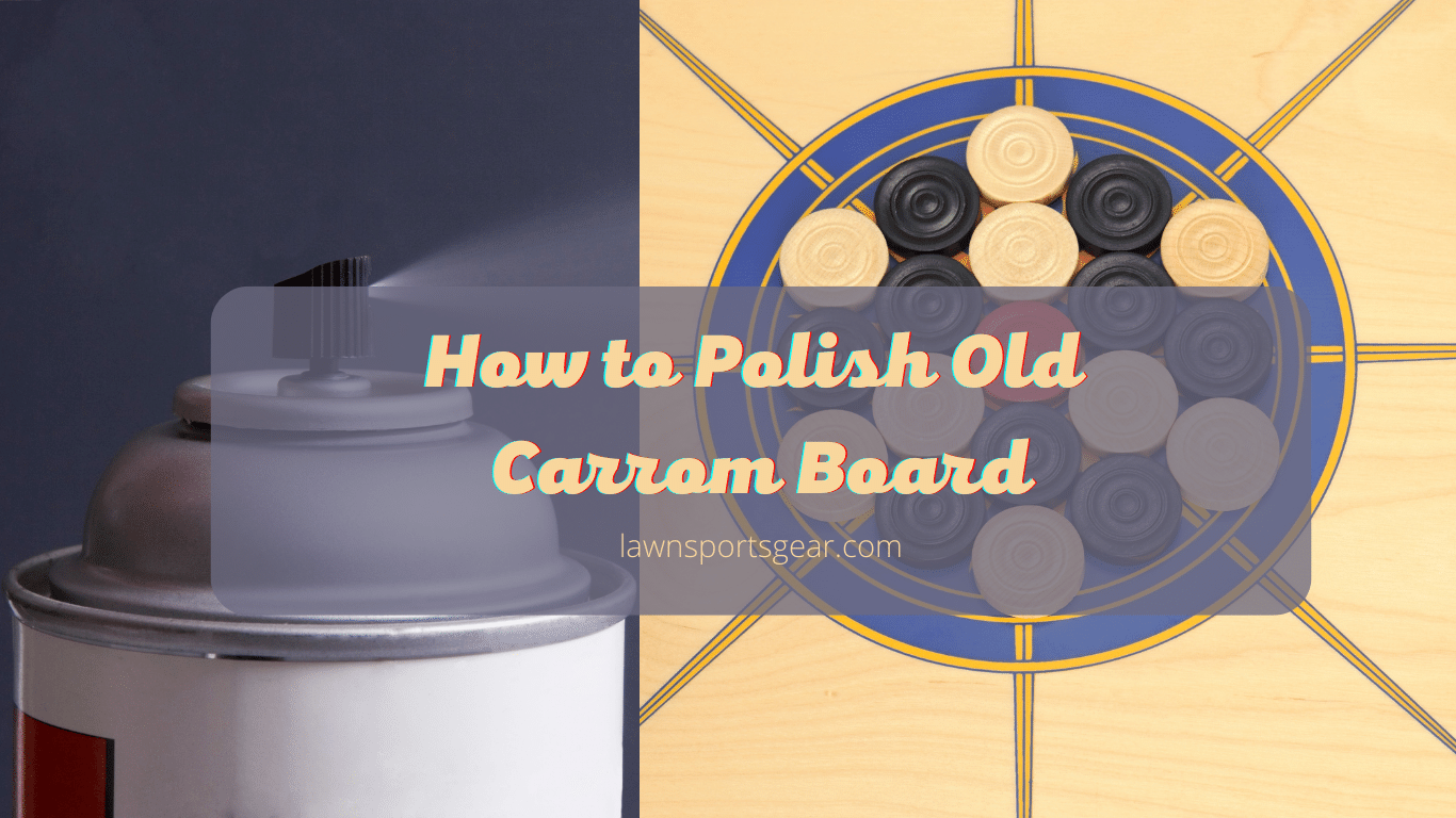 How to Polish Old Carrom Board