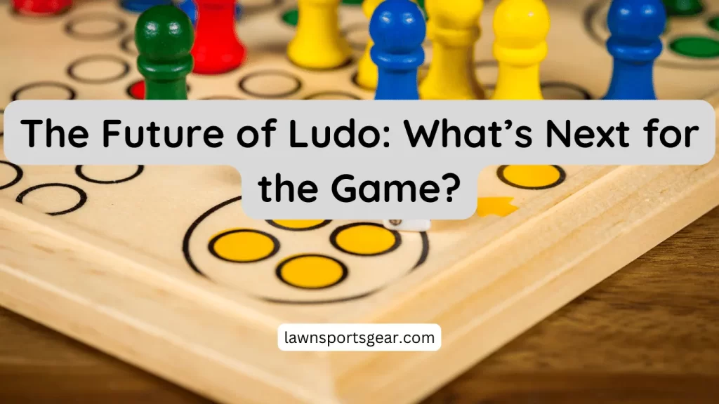 The Future of Ludo: What’s Next for the Game?