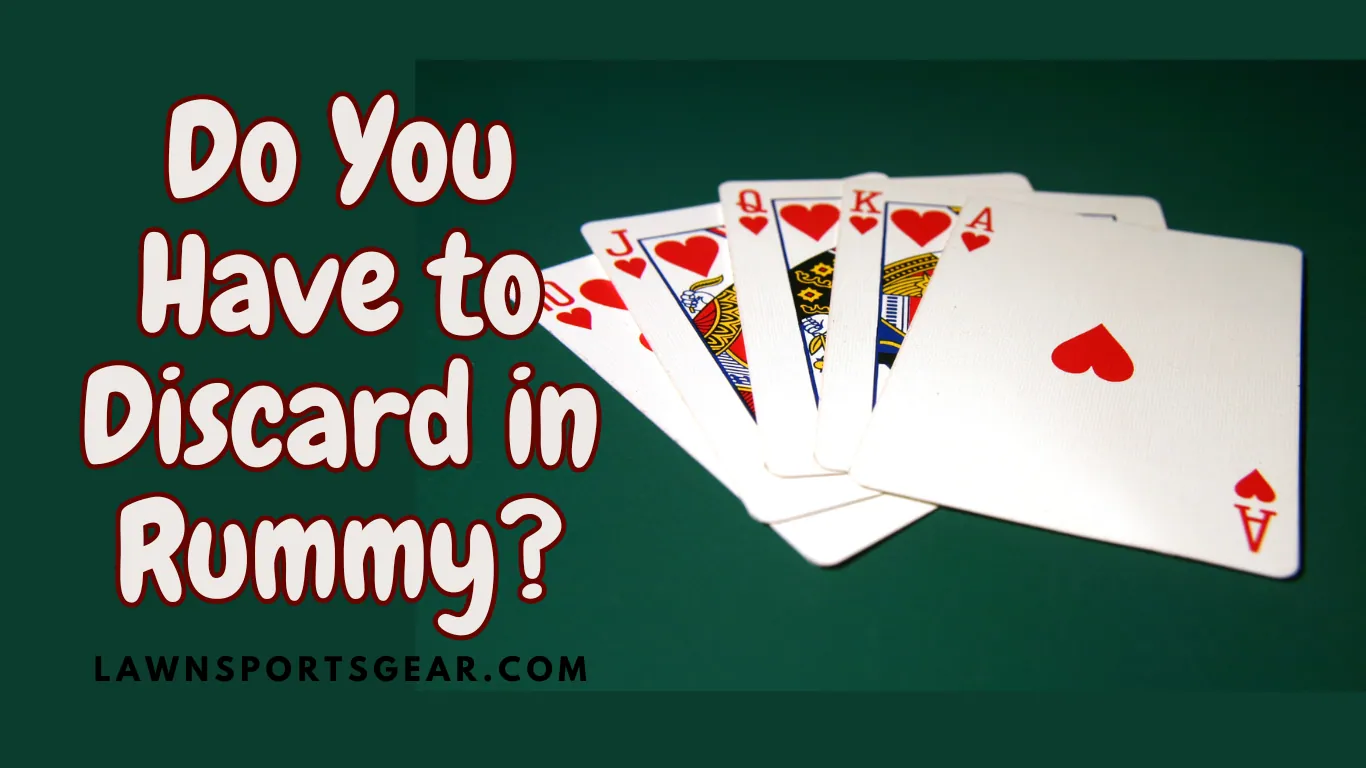 Do You Have to Discard in Rummy